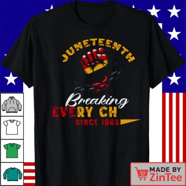Breaking Every Chain Since 1865 Juneteenth Freedom Shirt, Freedom Juneteenth Shirt