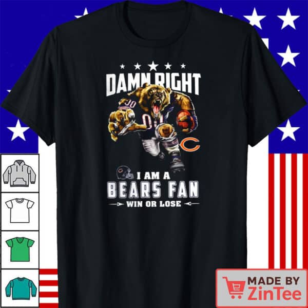 Chicago Bears Damn Right I’m a Bears Fan – Win or Lose Graphic T-Shirt