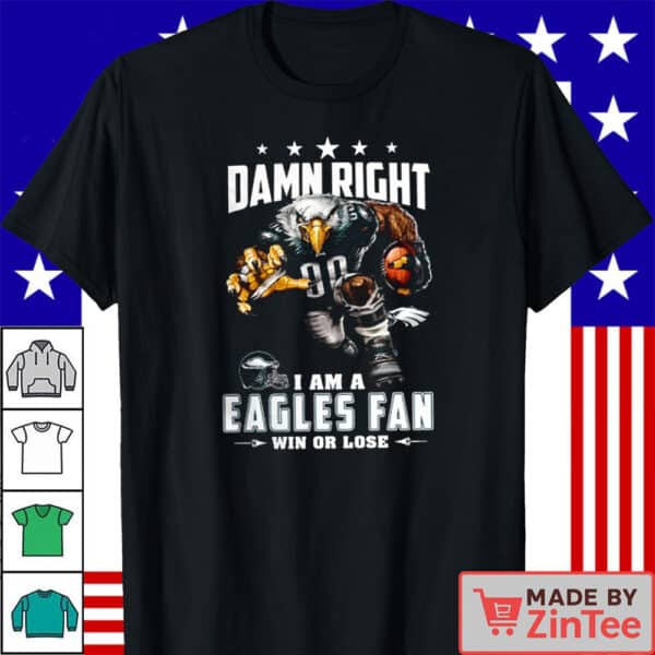 Damn Right I’m an Eagles Fan Win or Lose Philadelphia Eagles Graphic T-Shirt