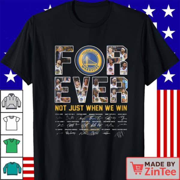 Golden State Warriors Forever Not Just When We Win Loyalty Shirt – 2024-2025 Player Tribute Shirt