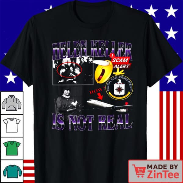 Helen Keller Is Not Real Shirt, Helen Keller Memorial Hoodie