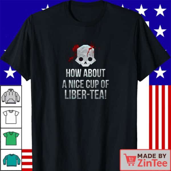 How About a Nice Cup of Liber-Tea Funny Skull T-Shirt