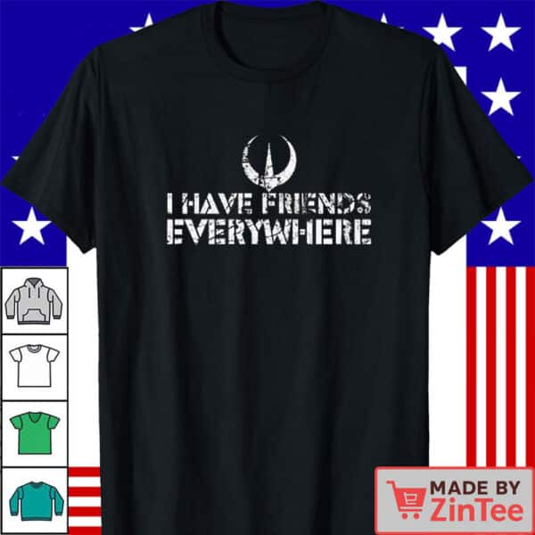 I Have Friends Everywhere Tee, Andor Inspired Shirt