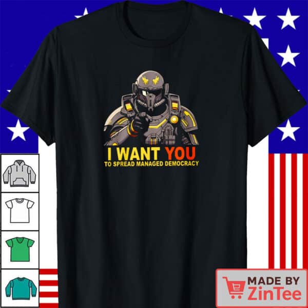 Official I Want You to Spread Managed Democracy T-Shirt
