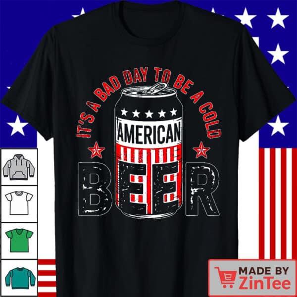 It's A Bad Day To Be A Cold Beer Shirt, Funny 4th of July Shirt