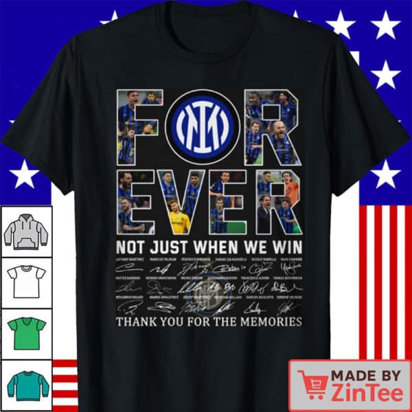 Official Inter Milan Forever Not Just When We Win Shirt Memories Shirt