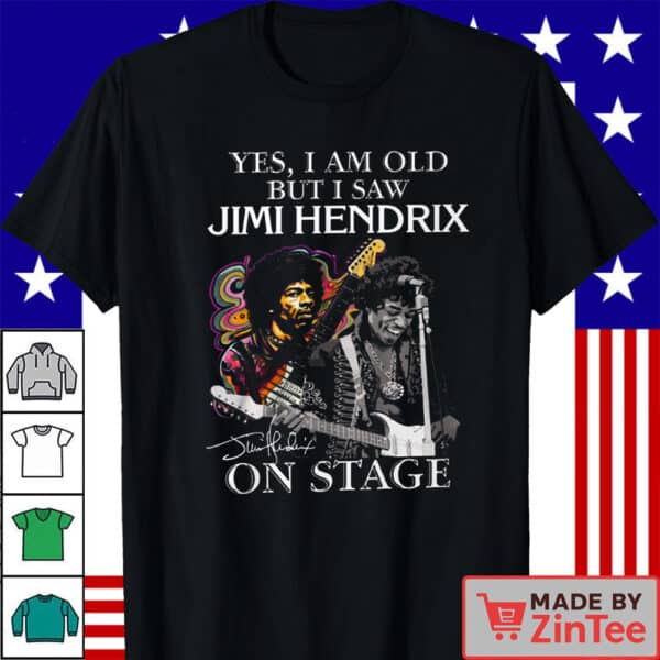Official Yes I Am Old but i saw Jimi Hendrix on stage Shirt T Shirt