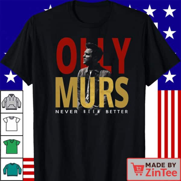 Olly Murs Inspired Never Been Better  Shirt