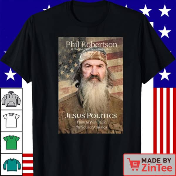 Phil Robertson Jesus Politics Tribute Shirt