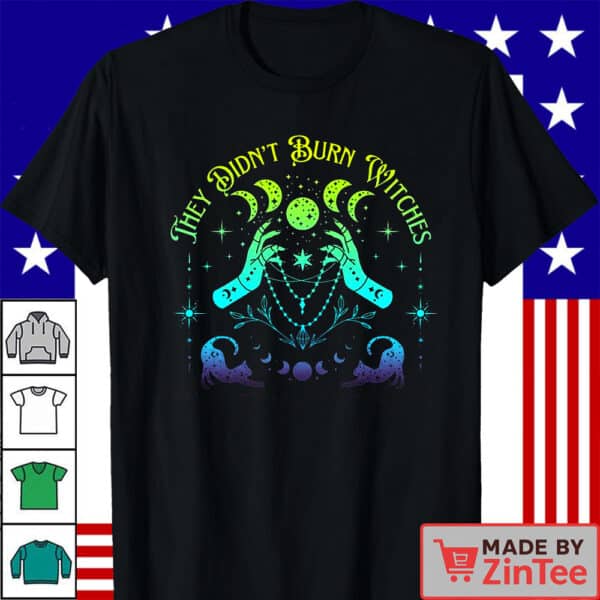 They Didn't Burn Witches They Burned Women Shirt