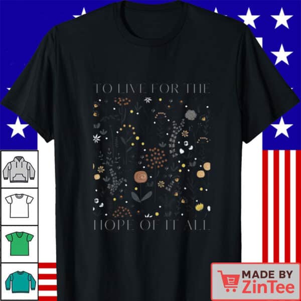 To Live For The Hope Of It All Taylor Shirt, Taylor Swift Shirt