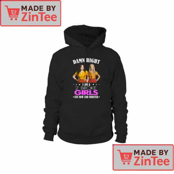 2 Broke Girls Fan T-Shirt – Damn Right I'm a Fan Now and Forever Graphic Tee