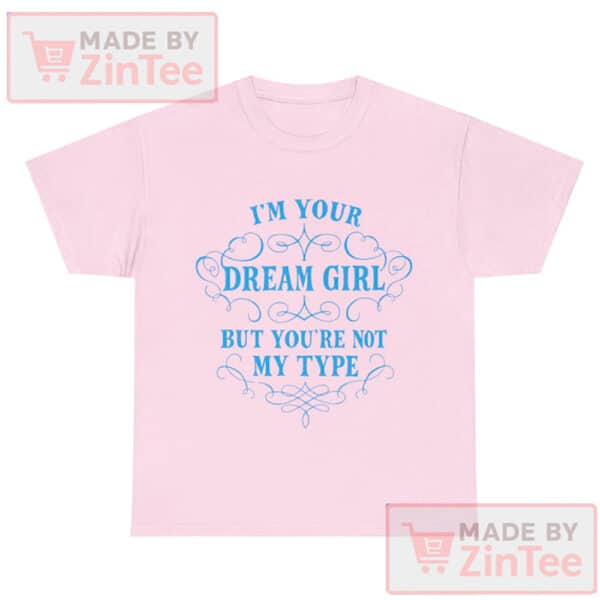 Addison Rae Shirt, Gifts for Addison Rae fans, I'm Your Dream Girl But You're Not My Type