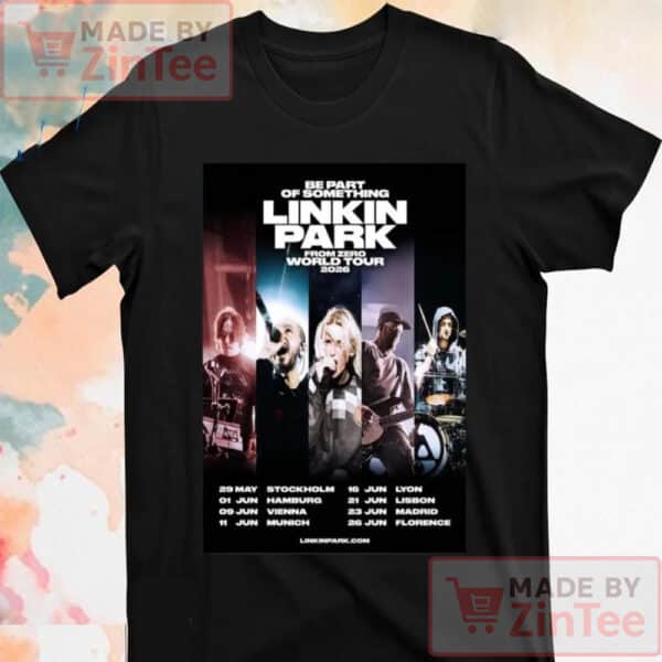 Be Part Of Something Linkin Park From Zero World Tour 2026 Europe Tour Dates T-Shirt