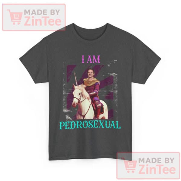 I am Pedrosexual- Pedro Pascal Shirt For the Fan of Zaddy