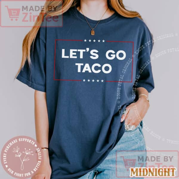 Let's Go TACO Shirt, Funny Protest T-Shirt, Anti-Trump Anti-MAGA