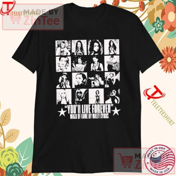 Miley Cyrus You’ll Live Forever Walk Of Fame Collage Shirts