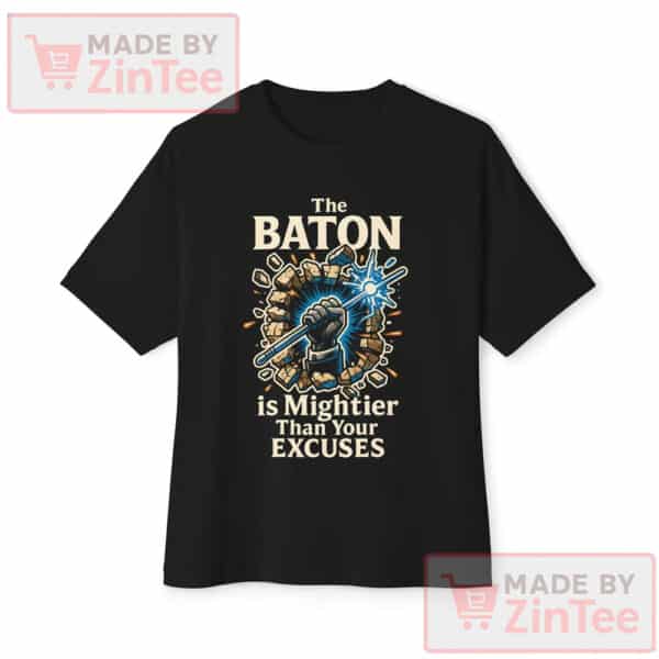 The Baton is Mightier Than Your Excuses Shirt