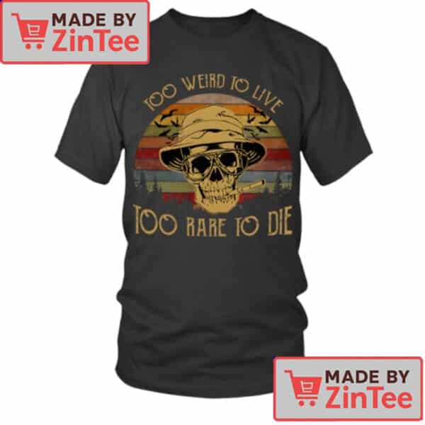 Too Weird to Live Too Rare to Die T-Shirt – Vintage Skull Design Fear and Loathing Inspired Tee